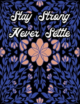 Stay Strong Never Settle: Turn your stress into success! An Adult Coloring Book with Motivational Sayings and Positive Affirmations for Confidence and Relaxation