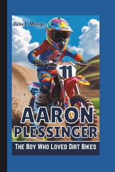 Paperback Aaron Plessinger: The Boy Who Loved Dirt Bikes Book