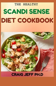 Paperback The Healthy Scandi Sense Diet Cookbook: Over 50 Fresh And Delicious Recipes For Losing Weight And Stay Healthy Book