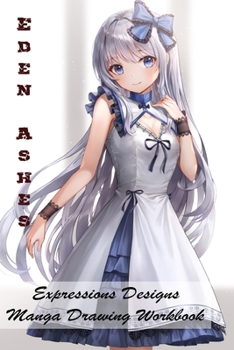 Paperback Eden Ashes - Expressions Designs - Manga Drawing Workbook Book