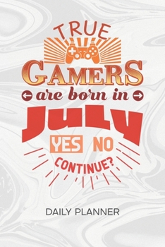 Paperback Daily Planner Weekly Calendar: Gamer Organizer Undated - Blank 52 Weeks Monday to Sunday -120 Pages- Gamer Birthday Notebook Journal Born In July - B Book