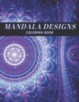 Mandala Designs Coloring Book: Coloring Patterns for Adults