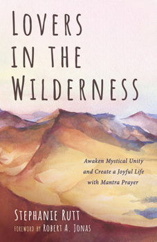 Hardcover Lovers in the Wilderness: Awaken Mystical Unity and Create a Joyful Life with Mantra Prayer Book