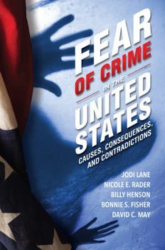 Paperback Fear of Crime in the United States: Causes, Consequences, and Contradictions Book
