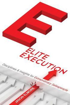 Paperback Elite Execution: Disciplines & Insights for Extraordinary Salespeople Book