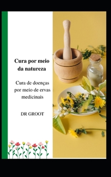 Paperback Cura por meio da natureza: Cura de doen?as por meio de ervas medicinais [Portuguese] Book