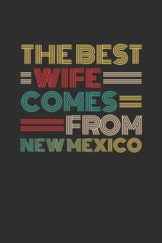 The Best Wife Comes From New Mexico: Blank lined journal 100 page 6 x 9 Retro Birthday Gifts For Wife From Husband - Favorite US State Wedding ... her - Notebook to jot down ideas and notes