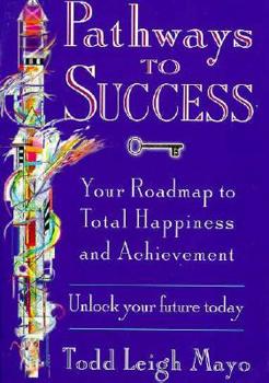 Paperback Pathways to Success: Your Roadmap to Total Happiness and Achievement Book