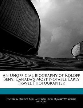 An Unofficial Biography of Roloff Beny : Canada's Most Notable Early Travel Photographer
