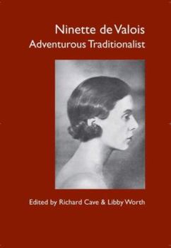 Paperback Ninette de Valois: Adventurous Traditionalist. Editors, Richard Cave & Libby Worth Book