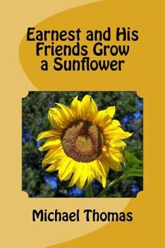 Paperback Earnest and His Friends Grow a Sunflower Book