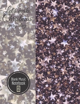 Let’s make Christmas every day Blank Music Notebook: Music Manuscript Paper For Notes, Blank Notebook 12 Staves, 100 Pages, 50 Sheets, 7,44” x 9,69”, Abstract Cover Design. (vol. 1)