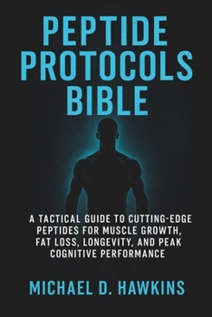 Paperback Peptide Protocols Bible: A Tactical Guide to Cutting-Edge Peptides for Muscle Growth, Fat Loss, Longevity, and Peak Cognitive Performance Book
