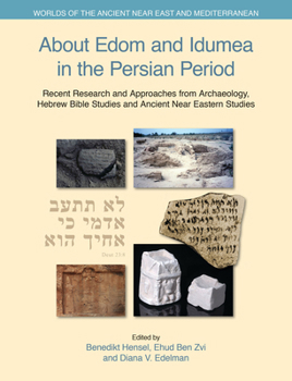 About Edom and Idumea in the Persian Period: Recent Research and Approaches from Archaeology, Hebrew Bible Studies and Ancient Near Eastern Studies