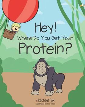 Hey! Where Do You Get Your Protein? - Book  of the Plant Based Children