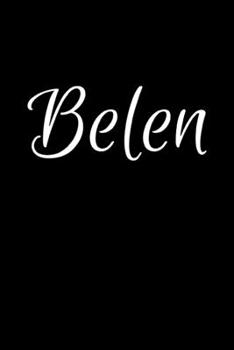 Belen: Notebook Journal for Women or Girl with the name Belen - Beautiful Elegant Bold & Personalized Gift - Perfect for Leaving Coworker Boss Teacher ... or Graduation - 6x9 Diary or A5 Notepad.