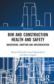 Hardcover BIM and Construction Health and Safety: Uncovering, Adoption and Implementation Book