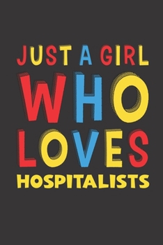 Just A Girl Who Loves Hospitalists: A Nice Gift Idea For Hospitalists Lovers Girl Women Lined Journal Notebook 6x9 120 Pages