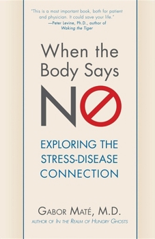 Paperback When the Body Says No: Exploring the Stress-Disease Connection Book