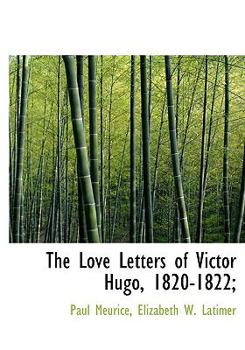 Paperback The Love Letters of Victor Hugo, 1820-1822; [Large Print] Book