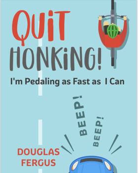 Quit Honking! (I’m Pedaling as Fast as I Can)