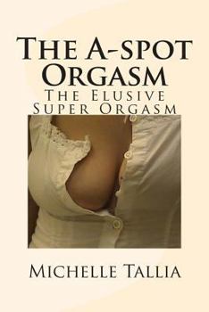 Paperback The A-spot Orgasm: The Elusive Super Orgasm Book