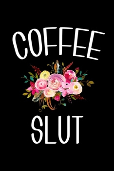 Paperback Coffee Slut: 6x9 120 Page Lined Composition Notebook Funny Coffee Lover Gift Book