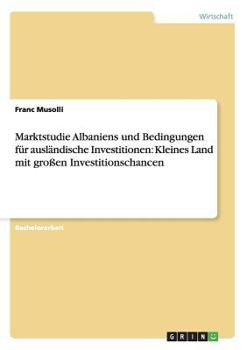 Paperback Marktstudie Albaniens und Bedingungen für ausländische Investitionen: Kleines Land mit großen Investitionschancen [German] Book