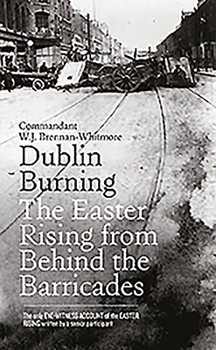 Hardcover Dublin Burning: The Easter Rising from Behind the Barricades Book