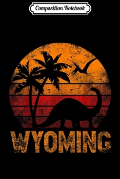 Paperback Composition Notebook: Wyoming Retro Distressed Sunset Dinosaur Funny Journal/Notebook Blank Lined Ruled 6x9 100 Pages Book