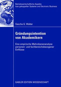 Paperback Gründungsintention Von Akademikern: Eine Empirische Mehrebenenanalyse Personen- Und Fachbereichsbezogener Einflüsse [German] Book