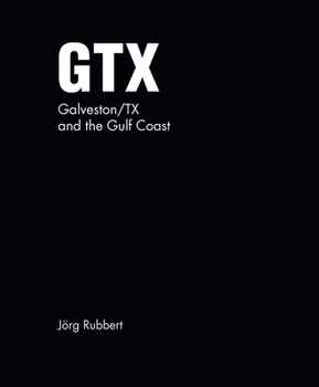 Hardcover GTX. Galveston/TX and the Gulf Coast: Jörg Rubbert Book