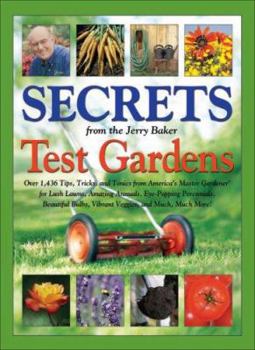 Secrets from the Jerry Baker Test Gardens: Over 1,436 Tips, Tricks, and Tonics from America's Master Gardener for Lush Lawns, Amazing Annuals, Eye-Popping ... More! (Jerry Baker's Good Gardening serie