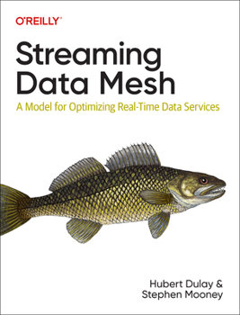 Paperback Streaming Data Mesh: A Model for Optimizing Real-Time Data Services Book