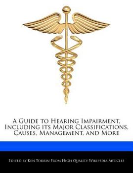 A Guide to Hearing Impairment, Including Its Major Classifications, Causes, Management, and More