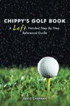 Paperback Chippy's Golf Book: A Left Handed Step By Step Reference Manual Book