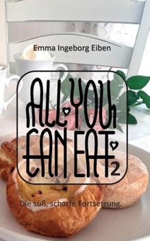 All You Can Eat 2: Die süß, scharfe Fortsetzung (German Edition)