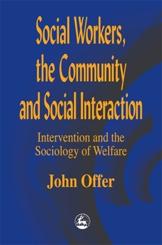 Paperback Social Workers, the Community and Social Interaction: Intervention and the Sociology of Welfare Book