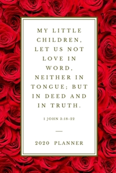 My little children, let us not love in word, neither in tongue; but in deed and in truth . 1 John 3:18-22: 2020 Christian Planner Organizer With Bible ... (Christian Planners, Organizers & Diaries)