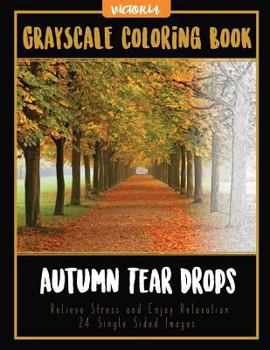 Paperback Autumn Tear Drops Landscapes: Grayscale Coloring Book Relieve Stress and Enjoy Relaxation 24 Single Sided Images Book