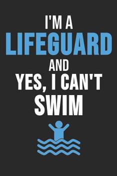 Paperback I'm A Lifeguard And Yes I Can't Swim: 6 x 9 Squared Notebook for Lifeguards, Beach Lover Book