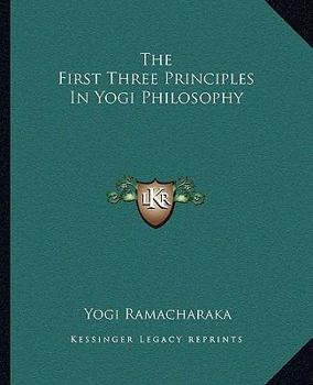 Paperback The First Three Principles in Yogi Philosophy Book