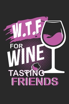 Paperback W.T.F for Wine Tasting Friends: W.T.F for Wine Tasting Friends Notebook / Family Circle / Diary Great Gift for Wine or any other occasion. 110 Pages 6 Book