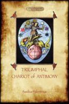 Paperback The Triumphal Chariot of Antimony: The Alchemy of Basilius Valentinus (Aziloth Books) Book