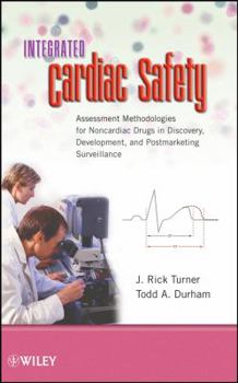 Hardcover Integrated Cardiac Safety: Assessment Methodologies for Noncardiac Drugs in Discovery, Development, and Postmarketing Surveillance Book