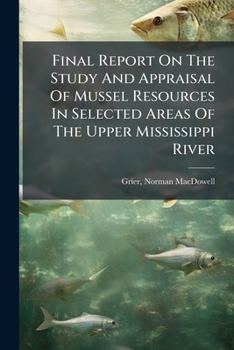 Paperback Final Report On The Study And Appraisal Of Mussel Resources In Selected Areas Of The Upper Mississippi River Book
