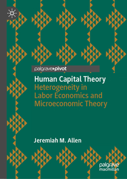 Human Capital Theory: Heterogeneity in Labor Economics and Economic Theory