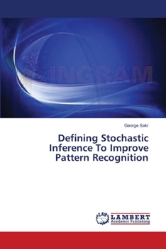 Paperback Defining Stochastic Inference To Improve Pattern Recognition Book