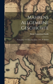 Hardcover Mährens Allgemeine Geschichte: Vom Jahre 1173 Bis Zum Jahre 1197, IV BAND [German] Book