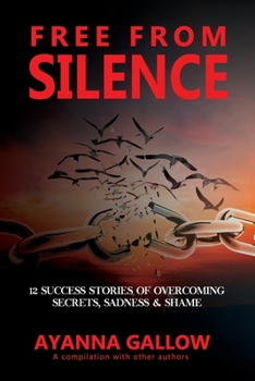 Paperback Free From Silence: 12 Success Stories of Overcoming Secrets, Sadness, and Shame Book